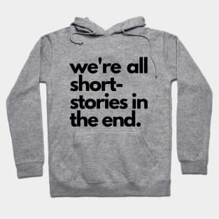 We Are All Short Stories In The End Hoodie